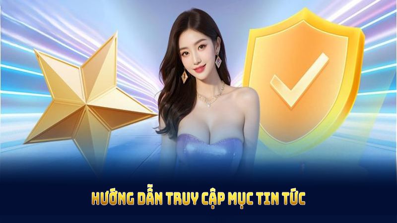 Hướng dẫn truy cập mục tin tức 33WIN tại nhà cái