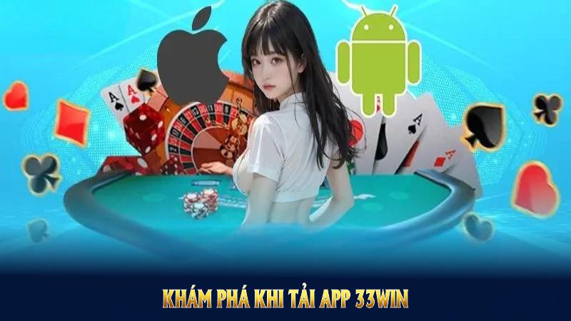 Khám phá khi tải app 33WIN để trải nghiệm công nghệ vượt trội