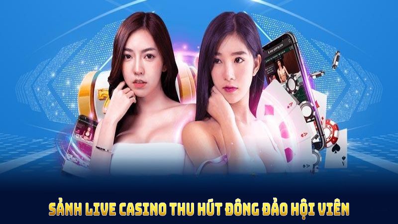 Sảnh live casino thu hút đông đảo hội viên tham gia mỗi ngày