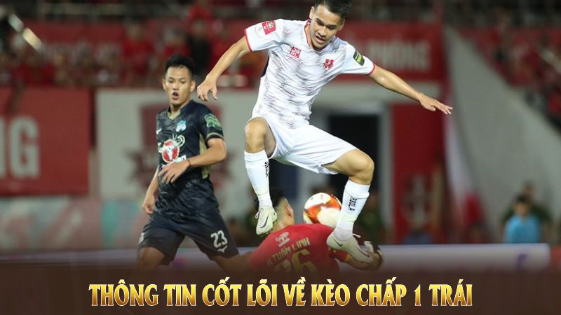 Thông tin cốt lõi về kèo chấp 1 trái cho người chơi mới